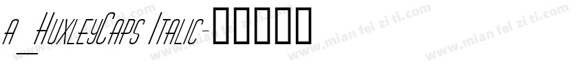 a_HuxleyCaps Italic字体转换
